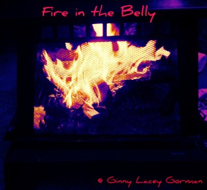 Fire in the Belly Works Every Time!